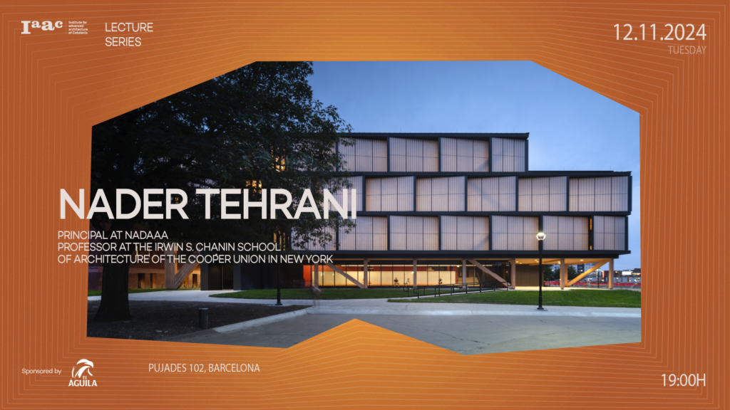 Join IAAC for the Opening Lecture of the Academic Year 2024-25. On November 12th, at 7 pm CET we will welcome Nader Tehrani.